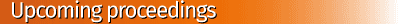 Upcoming proceedings